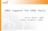 Sponsored by the National Science Foundation GMOC Support for GENI Racks Kevin Bohan, GMOC Eldar Urumbaev, GMOC.