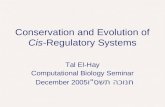 Conservation and Evolution of Cis-Regulatory Systems Tal El-Hay Computational Biology Seminar חנוכה תשס"ו December 2005.