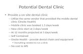Potential Dental Clinic Provide a on-site dental clinic – Utilize the same vendor that provided the mobile dental clinic (Onsite Health) – Mobile clinic.