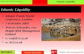 Islamic Liquidity Islamic Funds World conference, London 7-8 October 2003 Warren Edwardes Islamic Liquidity Islamic Funds World conference, London 7-8.