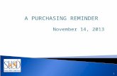 A PURCHASING REMINDER November 14, 2013 1. PURCHASE ORDERS ARE REQUIRED  PURCHASE ORDERS ARE REQUIRED FOR ALL PURCHASES OF MATERIALS AND SERVICES.