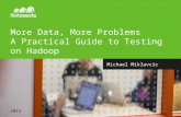 Page 1 © Hortonworks Inc. 2011 – 2015. All Rights Reserved More Data, More Problems A Practical Guide to Testing on Hadoop 2015 Michael Miklavcic.