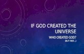 IF GOD CREATED THE UNIVERSE WHO CREATED GOD? (BUT FIRST…)