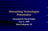 Networking Technologies Presentation Presented by David Fisher June 4, 1999 West Lafayette, IN.