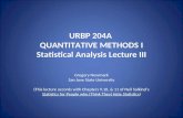 URBP 204A QUANTITATIVE METHODS I Statistical Analysis Lecture III Gregory Newmark San Jose State University (This lecture accords with Chapters 9,10, &