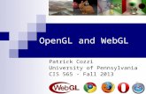 OpenGL and WebGL Patrick Cozzi University of Pennsylvania CIS 565 - Fall 2013.