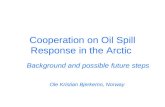 Cooperation on Oil Spill Response in the Arctic Background and possible future steps Ole Kristian Bjerkemo, Norway.
