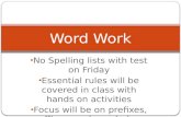 No Spelling lists with test on Friday Essential rules will be covered in class with hands on activities Focus will be on prefixes, suffixes, and vocabulary.