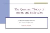 The Quantum Theory of Atoms and Molecules The Schrödinger equation and how to use wavefunctions Dr Grant Ritchie.