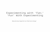 Experimenting with ‘Fun;’ ‘Fun’ With Experimenting What the (Von) Hayek Do You Think You’re Doing?
