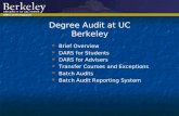 Office of Undergraduate Admissions Office of the Registrar Degree Audit at UC Berkeley Brief Overview DARS for Students DARS for Advisers Transfer Courses.