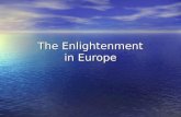 The Enlightenment in Europe. Enlightenment “The Enlightenment” – an intellectual movement “The Age of Reason” based on the Scientific Revolution: Enlightenment.