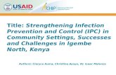 Title: Strengthening Infection Prevention and Control (IPC) in Community Settings, Successes and Challenges in Igembe North, Kenya Authors: Claryce Auma,