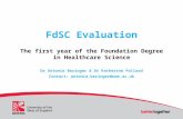 FdSC Evaluation The first year of the Foundation Degree in Healthcare Science Dr Antonia Beringer & Dr Katherine Pollard Contact: antonia.beringer@uwe.ac.uk.
