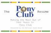 The Making the Most Out of Your Years in Pony Club Resume Presented by the National Youth Board.