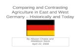 Comparing and Contrasting Agriculture in East and West Germany Allyson Chwee and Maddison Sieck Comparing and Contrasting Agriculture in East and West.