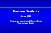 Business Statistics Spring 2005 Summarizing and Describing Numerical Data.