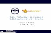 Using Technology to Increase Collaboration Within Schools Kimberly Nisson October 16, 2012.