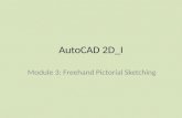 AutoCAD 2D_I Module 3: Freehand Pictorial Sketching.