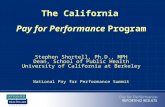The California Pay for Performance Program Stephen Shortell, Ph.D., MPH Dean, School of Public Health University of California at Berkeley National Pay.