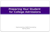 Preparing Your Student for College Admissions Sponsored by: AVHS Counseling Spring 2015.