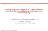 Bonaiuto, jimmy@vis.caltech.edu Synthetic Brain Imaging: A Computational Interface Between Electrophysiology and Neuroimaging James Bonaiuto (work with.
