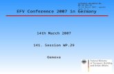 EFV Conference 2007 in Germany 14th March 2007 141. Session WP.29 Geneva Informal document No. WP.29-141-15, 13-16 March 2007, agenda item 11.3.