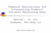 1 Temporal Abstractions for Interpreting Diabetic Patients Monitoring Data Advisor ： Dr. Hsu Graduate ： Min-Hong Lin IDSL seminar 2002/1/30.