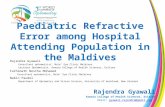 Paediatric Refractive Error among Hospital Attending Population in the Maldives Rajendra Gyawali Consultant optometrist, Male’ Eye Clinic Maldives Lecturer.