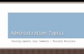 Training Update| User Comments | Possible Revisions Administration TopicsAdministration Topics.