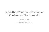 Submitting Your Pre-Observation Conference Electronically Julius Zuke February 24, 2012.