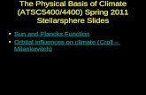 The Physical Basis of Climate (ATSC5400/4400) Spring 2011 Stellarsphere Slides Sun and Plancks Function Orbital influences on climate (Croll – Milankovitch)Orbital.