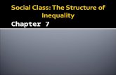 Chapter 7.  The unequal distribution of:  Wealth  Power  Prestige  Due to meritocracy or social stratification.