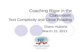 Coaching Rigor in the Classroom: Text Complexity and Close Reading Diane Hubona March 15, 2013.