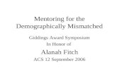 Mentoring for the Demographically Mismatched Giddings Award Symposium In Honor of Alanah Fitch ACS 12 September 2006.