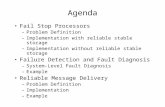 Agenda Fail Stop Processors –Problem Definition –Implementation with reliable stable storage –Implementation without reliable stable storage Failure Detection.