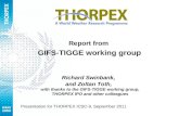 Report from GIFS-TIGGE working group Richard Swinbank, and Zoltan Toth, with thanks to the GIFS-TIGGE working group, THORPEX IPO and other colleagues Presentation.