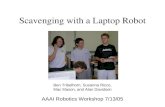 Scavenging with a Laptop Robot Ben Tribelhorn, Susanna Ricco, Mac Mason, and Alan Davidson AAAI Robotics Workshop 7/13/05.