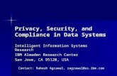 Privacy, Security, and Compliance in Data Systems Intelligent Information Systems Research IBM Almaden Research Center San Jose, CA 95120, USA Contact: