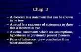 Chap 3 –A theorem is a statement that can be shown to be true –A proof is a sequence of statements to show that a theorem is true –Axioms: statements which.