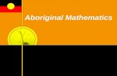 Aboriginal Mathematics. 2 Australian Aboriginal Mathematics Tyson Yunkaporta writes, “In Australia, mathematical systems have been developed over tens.