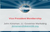 Vice President Membership John Kinsman, Lt. Governor Marketing jkinsman@district36.org.
