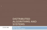 DISTRIBUTED ALGORITHMS AND SYSTEMS Spring 2014 Prof. Jennifer Welch CSCE 668 1.