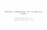 Maximum Independent Set on Massive Graphs Supervisor Prof. Lu Special thanks to Hua.