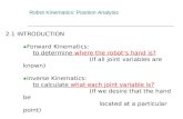Robot Kinematics: Position Analysis 2.1 INTRODUCTION  Forward Kinematics: to determine where the robot ’ s hand is? (If all joint variables are known)