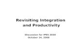 Revisiting Integration and Productivity Discussion for IPES 2010 October 14, 2008.