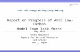 Report on Progress of APEC Low-Carbon Model Town Task force 47th APEC Energy Working Group Meeting May 2014 Shobu Nagatani Agency for Natural Resources.