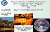 Federal Communications Commission Rural Health Care Pilot Program : Lessons Learned and Opportunities for Improvement Dale C. Alverson, MD University of.