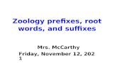 Zoology prefixes, root words, and suffixes Mrs. McCarthyWednesday, November 18, 2015.