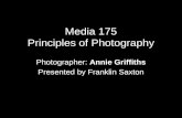 Media 175 Principles of Photography Photographer: Annie Griffiths Presented by Franklin Saxton.
